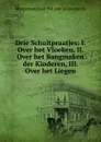 Drie Schuitpraatjes: I. Over het Vloeken, II. Over het Bangmaken der Kinderen, III. Over het Liegen - Maatschappij tot Nut van ' A Loosjes Pz