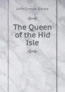 The Queen of the Hid Isle - John Evelyn Barlas