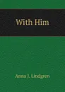 With Him - Anna J. Lindgren