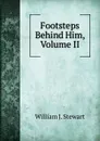 Footsteps Behind Him, Volume II - William J. Stewart