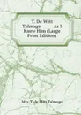 T. De Witt Talmage           As I Knew Him (Large Print Edition) - Mrs. T. de Witt Talmage