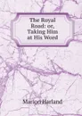 The Royal Road: or, Taking Him at His Word - Marion Harland