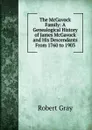 The McGavock Family: A Genealogical History of James McGavock and His Descendants From 1760 to 1903 - Robert Gray