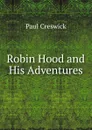 Robin Hood and His Adventures - Paul Creswick