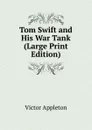 Tom Swift and His War Tank (Large Print Edition) - Appleton Victor
