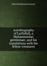 Autobiography of Lutfullah, a Mohammedan gentleman: and his translations with his fellow-creatures - Edward Backhouse Eastwick
