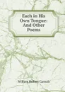 Each in His Own Tongue: And Other Poems - William Herbert Carruth