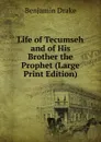 Life of Tecumseh   and of His Brother the Prophet (Large Print Edition) - Benjamin Drake
