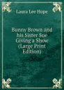 Bunny Brown and his Sister Sue Giving a Show (Large Print Edition) - Hope Laura Lee