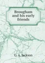 Brougham and his early friends - G.A. Jackson
