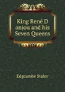 King Rene D anjou and his Seven Queens - Edgcumbe Staley