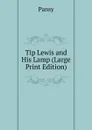 Tip Lewis and His Lamp (Large Print Edition) - Pansy