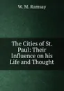 The Cities of St. Paul: Their Influence on his Life and Thought - William Mitchell Ramsay