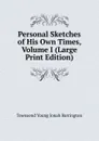 Personal Sketches of His Own Times, Volume I (Large Print Edition) - Townsend Young Jonah Barrington