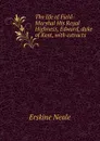 The life of Field-Marshal His Royal Highness, Edward, duke of Kent, with extracts - Erskine Neale