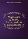 Hugh Jones of Salem, Mass., and His Descendants - Joseph Gardner Bartlett