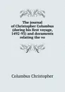 The journal of Christopher Columbus (during his first voyage, 1492-93) and documents relating the vo - Christopher Columbus