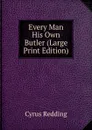 Every Man His Own Butler (Large Print Edition) - Cyrus Redding