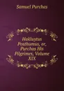 Hakluytus Posthumus, or, Purchas His Pilgrimes, Volume XIX - Samuel Purchas