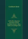 Little Mr. Bouncer and His Friend Verdant Green: Also, Tales of College Life - Cuthbert Bede