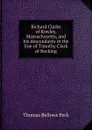 Richard Clarke of Rowley, Massachusetts, and his descendants in the line of Timothy Clark of Rocking - Thomas Bellows Peck