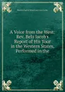 A Voice from the West: Rev. Bela Jacob.s Report of His Tour in the Western States, Performed in the - Western Baptist Educational Asso Jacobs