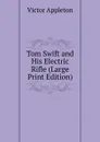 Tom Swift and His Electric Rifle (Large Print Edition) - Appleton Victor