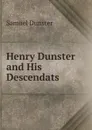 Henry Dunster and His Descendats. - Samuel Dunster