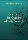 Conrad in Quest of His Youth - Leonard Merrick