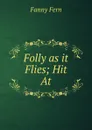 Folly as it Flies; Hit At - Fanny Fern