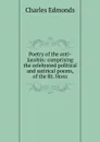 Poetry of the anti-Jacobin: comprising the celebrated political and satirical poems, of the Rt. Hons - Charles Edmonds
