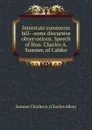 Interstate commerce bill--some discursive observations. Speech of Hon. Charles A. Sumner, of Califor - Sumner Charles A. (Charles Allen)