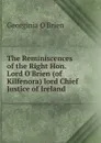 The Reminiscences of the Right Hon. Lord O.Brien (of Kilfenora) lord Chief Justice of Ireland - Georginia O'Brien