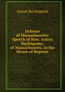 Defence of Massachusetts: Speech of Hon. Anson Burlingame, of Massachusetts, in the House of Represe - Anson Burlingame