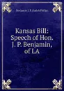 Kansas Bill: Speech of Hon. J. P. Benjamin, of LA - Benjamin J. P. (Judah Philip)