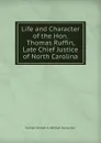 Life and Character of the Hon. Thomas Ruffin, Late Chief Justice of North Carolina - Graham William A. (William Alexander)