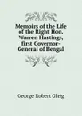 Memoirs of the Life of the Right Hon. Warren Hastings, first Governor-General of Bengal - Gleig George Robert