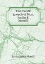 The Tariff: Speech of Hon. Justin S. Morrill - Justin Smith Morrill