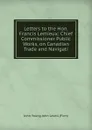 Letters to the Hon. Francis Lemieux: Chief Commissioner Public Works, on Canadian Trade and Navigati - John Young John Lovell (Firm)