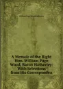 A Memoir of the Right Hon. William Page Wood, Baron Hatherley: With Selections from His Corresponden - William Page Wood Hatherley