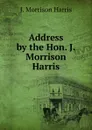 Address by the Hon. J. Morrison Harris - J. Morrison Harris