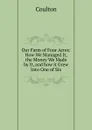 Our Farm of Four Acres: How We Managed It, the Money We Made by It, and how it Grew Into One of Six - Coulton