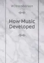 How Music Developed - W J Henderson