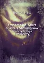 Free America: Short Chapters Showing how Liberty Brings Prosperity - Bolton Hall