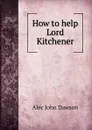 How to help Lord Kitchener - Alec John Dawson
