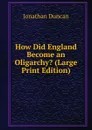 How Did England Become an Oligarchy. (Large Print Edition) - Jonathan Duncan