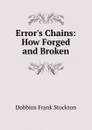 Error.s Chains: How Forged and Broken - Dobbins Frank Stockton