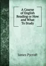 A Course of English Reading or How and What To Study - James Pycroft