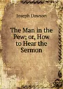 The Man in the Pew; or, How to Hear the Sermon - Joseph Dawson