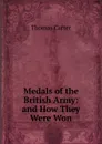 Medals of the British Army: and How They Were Won - Thomas Carter